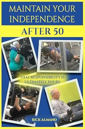 Empower Your Later Years: A Comprehensive Review of ‘Maintain Your Independence After 50: That Responsibility Is Ultimately Yours’