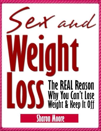 Discover the Secrets to Sustainable Weight Loss: A Review of ‘Sex & Weight Loss: The REAL Reason Why You Can’t Lose Weight & Keep It Off’ (60 Second System Fitness & Exercise Lifestyle Guides Book 5)