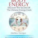 Unlock Your Vitality: A Comprehensive Review of ‘Body Energy – Discover The Secrets Of The Chinese Body Energy Clock: A Beginner’s Guide To Tapping Into Your Innate Energy For Health & Well Being (Healthy … Tai Chi Chuan and Qi Gong Masters Book 1)