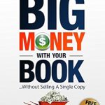 Unlock Your Revenue Potential: A Review of ‘Big Money With Your Book…Without Selling A Single Copy: For Business Owners, Speakers, Coaches & Consultants’