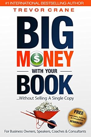 Unlock Your Revenue Potential: A Review of ‘Big Money With Your Book…Without Selling A Single Copy: For Business Owners, Speakers, Coaches & Consultants’