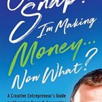 Transform Your Finances: A Must-Read Review of ‘Oh SNAP! I’m Making Money Now What?: A Creative Entrepreneur’s Guide to Managing Taxes & Accounting for a Growing Business’