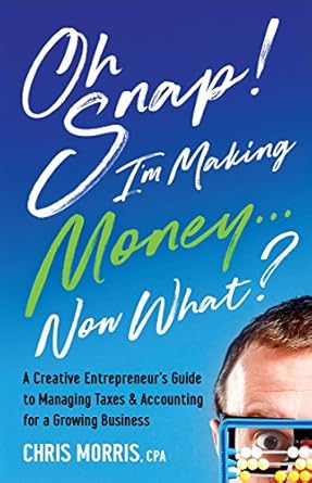 Transform Your Finances: A Must-Read Review of ‘Oh SNAP! I’m Making Money Now What?: A Creative Entrepreneur’s Guide to Managing Taxes & Accounting for a Growing Business’