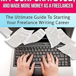 Unlock Your Freelance Potential: A Comprehensive Review of ‘How I Quit My Job And Made More Money As A Freelancer: The Ultimate Guide To Starting Your Freelance Writing Career’
