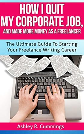 Unlock Your Freelance Potential: A Comprehensive Review of ‘How I Quit My Job And Made More Money As A Freelancer: The Ultimate Guide To Starting Your Freelance Writing Career’