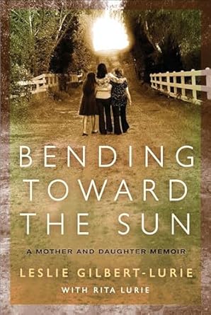 An Inspiring Journey of Love and Resilience: Bending Toward the Sun: A Mother and Daughter Memoir