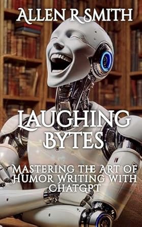 Discover the Secrets to Hilarious Writing: A Review of Laughing Bytes: Mastering the Art of Humor Writing with ChatGPT