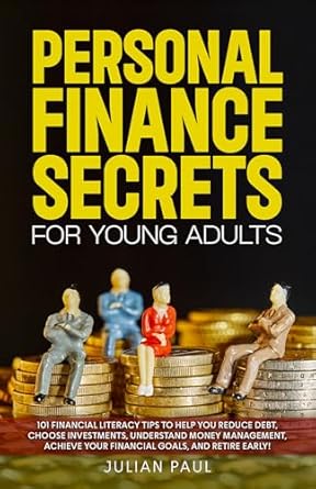 Unlock Your Financial Future: A Comprehensive Review of ‘Personal Finance Secrets For Young Adults: 101 Financial Literacy Tips to Help You Reduce Debt, Choose Investments, Understand Money Management, Achieve Your Financial Goals, and Retire Early!’
