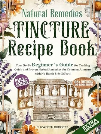 Discover the Healing Power of Nature: A Comprehensive Review of ‘Natural Remedies Tincture Recipe Book: Your Go-To Beginner’s Guide for Crafting Quick and Proven Herbal Remedies for Common Ailments with No Harsh Side Effects’