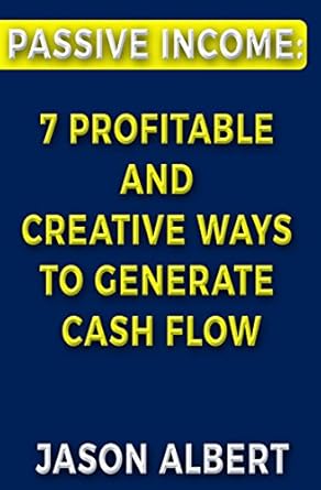 Unlock Your Financial Freedom: A Comprehensive Review of ‘Passive Income: 7 Profitable and Creative Ways to Generate Cash Flow (Financial Freedom, Automatic, Online Business, Quit Your Job)’