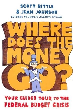An Eye-Opening Exploration of Fiscal Responsibility: Where Does the Money Go?: Your Guided Tour to the Federal Budget Crisis (Guided Tour of the Economy)