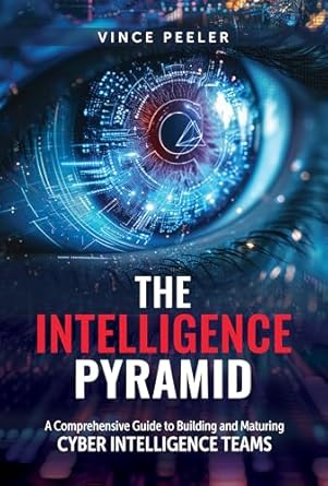 Unlock Cybersecurity Success: A Must-Read Review of The Intelligence Pyramid: A Comprehensive Guide to Building and Maturing Cyber Intelligence Teams