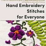Unlock Your Creativity: A Comprehensive Review of Hand Embroidery Stitches for Everyone