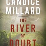 An Unforgettable Adventure: A Review of The River of Doubt: Theodore Roosevelt’s Darkest Journey from Amazon