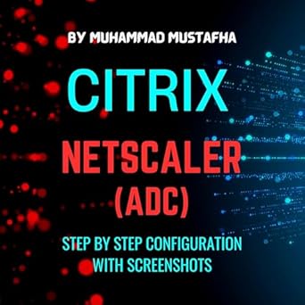 Essential Review: Citrix Netscaler (ADC) Configuration Guide – Step By Step Configuration With Screenshots