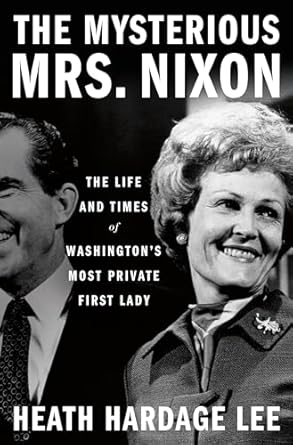 Unveiling Secrets: A Captivating Review of The Mysterious Mrs. Nixon: The Life and Times of Washington’s Most Private First Lady