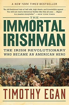 An Inspiring Tale of Courage and Legacy: The Immortal Irishman: The Irish Revolutionary Who Became an American Hero