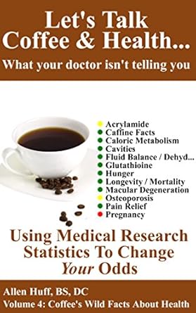 Discover the Hidden Benefits of Coffee: A Comprehensive Review of Let’s Talk Coffee & Health… What Your Doctor Isn’t Telling You: Volume 4: Coffee’s Impact On Everything From Osteoporosis To Pregnancy