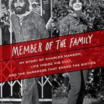 An Eye-Opening Journey into Darkness: Member of the Family: My Story of Charles Manson, Life Inside His Cult, and the Darkness That Ended the Sixties
