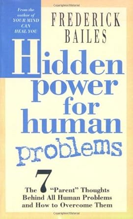 Discover the Transformative Insights in This Must-Read: Hidden Power for Human Problems: The 7 ‘Parent’ Thoughts Behind All Human Problems and How to Overcome Them