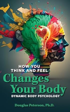 Transform Your Well-Being: A Comprehensive Review of ‘How You Think and Feel Changes Your Body: Dynamic Body Psychology’