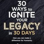 Transform Your Impact: A Must-Read Review of ’30 Ways to Ignite Your Legacy in 30 Days: How You Can Make a Difference in Humanity’