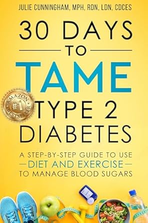 Transform Your Health: A Comprehensive Review of ’30 Days to Tame Type 2 Diabetes: A Step-by-Step Guide to Use Diet and Exercise to Manage Blood Sugars’