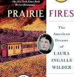 Discover the Untold Journey of Resilience: A Review of Prairie Fires: The American Dreams of Laura Ingalls Wilder