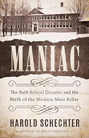 An Eye-Opening Exploration: Maniac: The Bath School Disaster and the Birth of the Modern Mass Killer