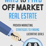 Unlock Hidden Opportunities: A Comprehensive Review of ’21 Ways to Find Off Market Real Estate: Proven Marketing Strategies to Finding Lucrative Deals (Real Estate Investing Starter’s Kit)’