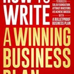 Unlock Your Entrepreneurial Potential: A Comprehensive Review of ‘How to Write a Winning Business Plan: A Step-by-Step Guide for Startup Entrepreneurs to Build a Solid Foundation, Attract Investors and Achieve Success with a Bulletproof Business Plan (Business 101)’
