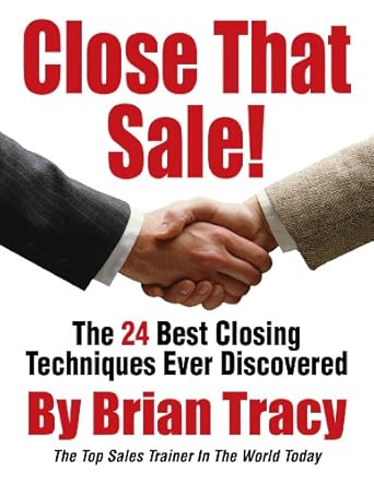 Unlock Your Sales Potential: A Comprehensive Review of ‘Close That Sale! The 24 Best Sales Closing Techniques Ever Discovered’