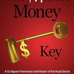 Unlock Wealth with ‘The Master Money Key’: A 32 Degree Freemason and Master of the Royal Secret Teaches How Anyone Can Finally Create Money Using Closely Guarded Esoteric Secrets from Amazon