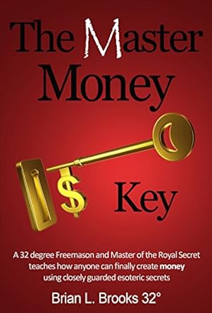 Unlock Wealth with ‘The Master Money Key’: A 32 Degree Freemason and Master of the Royal Secret Teaches How Anyone Can Finally Create Money Using Closely Guarded Esoteric Secrets from Amazon