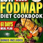 Transform Your Gut Health: A Comprehensive Review of The Holistic Low-FODMAP Diet Cookbook – The Ultimate Guide to Soothing IBS and Enhancing Digestive Health with Delectable, Simple, No-Fuss Recipes | Includes an Easy 61-Day Meal Plan