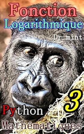 Discover the Secrets of Rapid Learning: A Comprehensive Review of Fonction Logarithmique: Mathématiques Apprentissage Rapide 3 (French Edition)