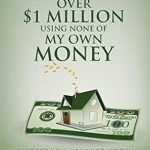 Transform Your Financial Future: A Must-Read Review of ‘How I Earned Over  Million Using None of My Own Money: 8 Lessons I Learned from My First Real Estate Deal’