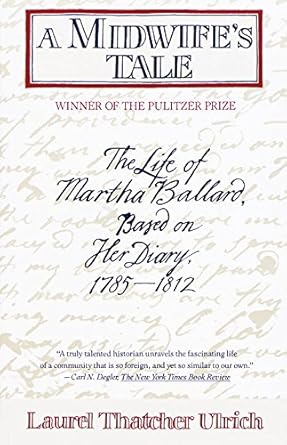 Discover the Remarkable Journey of a Pioneer Woman: A Review of A Midwife’s Tale: The Life of Martha Ballard, Based on Her Diary, 1785-1812 (Pulitzer Prize Winner)