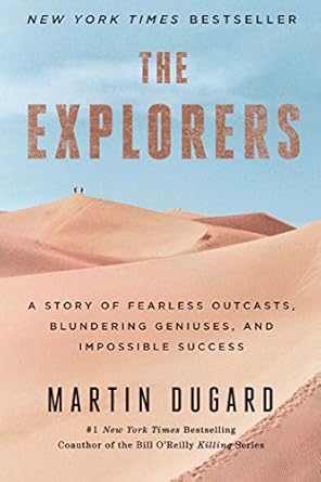Discover the Thrilling Journey of ‘The Explorers: A Story of Fearless Outcasts, Blundering Geniuses, and Impossible Success’ – A Must-Read for Adventure Lovers!