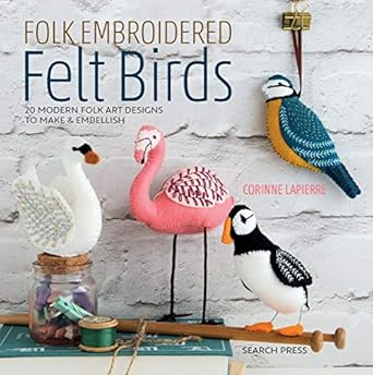 Discover the Charm of Handcrafted Art: A Review of Folk Embroidered Felt Birds: 20 Modern Folk Art Designs to Make & Embellish