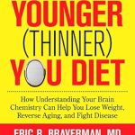 Discover the Secrets to a Fitter You: A Comprehensive Review of The Younger (Thinner) You Diet – How Understanding Your Brain Chemistry Can Help You Lose Weight, Reverse Aging, and Fight Disease