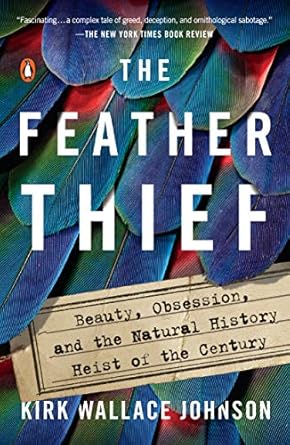 An Intriguing Tale of Crime and Nature: A Review of The Feather Thief: Beauty, Obsession, and the Natural History Heist of the Century