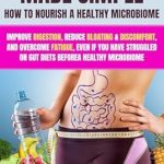 Transform Your Gut Health: A Comprehensive Review of ‘Gut Health Made Simple – How to Nourish a Healthy Microbiome: Improve Digestion, Reduce Bloating & Discomfort, and Overcome Fatigue, Even if You Have Struggled on Gut Diets Before’