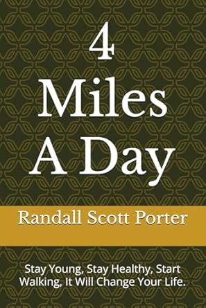 Transform Your Health: A Comprehensive Review of ‘4 Miles A Day: Stay Young, Stay Healthy, Start Walking, It Will Change Your Life’ – Discover How Walking Can Lead You to Optimal Health!