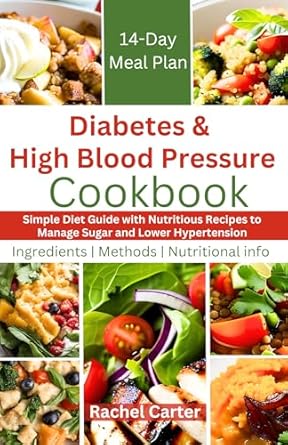 Discover the Life-Changing Benefits: Diabetes and High Blood Pressure Cookbook – Simple Diet Guide with Nutritious Recipes to Manage Sugar and Lower Hypertension