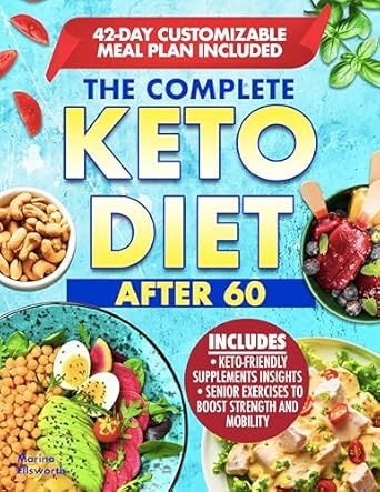 Transform Your Health After 60: A Comprehensive Review of The Complete Keto Diet After 60 – Boost Your Health and Energy with a Low-Carb and Low-Sugar Diet Made to Help Lose Weight and Enhance Mental Clarity, Complete with Meal Plan and Recipes