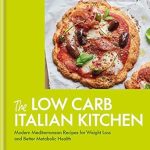 Discover the Secrets to Healthy Eating: A Review of The Low Carb Italian Kitchen: Modern Mediterranean Recipes for Weight Loss and Better Health