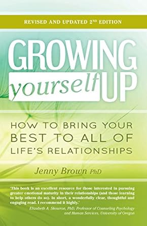 Transform Your Relationships: A Comprehensive Review of ‘Growing Yourself Up: How to Bring Your Best to All of Life’s Relationships’