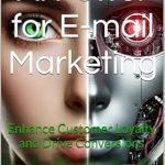 Unlock the Secrets of Customer Engagement: A Review of ‘AI Power for E-mail Marketing: Enhance Customer Loyalty and Drive Conversions’ Unlock the Secrets of Customer Engagement: A Review of ‘AI Power for E-mail Marketing: Enhance Customer Loyalty and Drive Conversions’