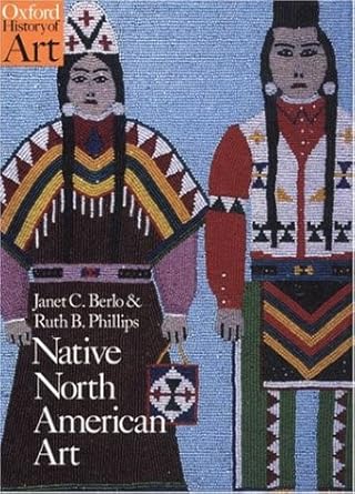 An In-Depth Exploration of Cultural Heritage: Native North American Art (Oxford History of Art) – A Comprehensive Review